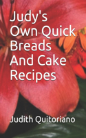 Judy's Own Quick Breads And Cake Recipes