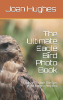 The Ultimate Eagle Bird Photo Book