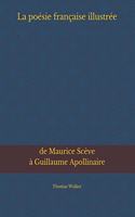 La poésie française (illustrée): de Maurice Scève à Guillaume Apollinaire