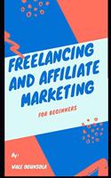 Freelancing and Affiliate Marketing: For Beginners