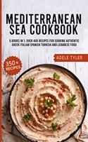 Mediterranean Sea Cookbook: 5 Books In 1: Over 400 Recipes For Cooking Authentic Greek Italian Spanish Turkish And Lebanese Food