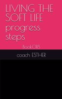 LIVING THE SOFT LIFE progress steps