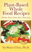 Plant-Based Whole Food Recipes Healthy Homemade Meals Made Easy