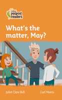 Collins Peapod Readers - Level 4 - What's the Matter, May?