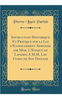 Instruction Historique Et Pratique sur la Loi d'Enseignement Adressée par Mgr. L'Évêque de Langres A M.M. Les Curés de Son Diocèse (Classic Reprint)