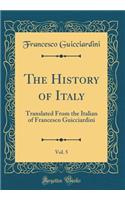 The History of Italy, Vol. 5: Translated From the Italian of Francesco Guicciardini (Classic Reprint)