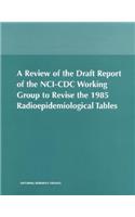 A Review of the Draft Report of the NCI-CDC Working Group to Revise the 1985 Radioepidemiological Tables