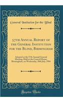 57th Annual Report of the General Institution for the Blind, Birmingham: Adopted at the 57th Annual General Meeting, Held at the Council House, Birmingham, on Wednesday, 20th July, 1904 (Classic Reprint)