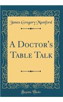 A Doctor's Table Talk (Classic Reprint)
