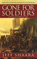 Gone for Soldiers: A Novel of the Mexican War