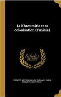 Khroumirie et sa colonisation (Tunisie).