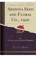 Arizona Seed and Floral Co., 1920 (Classic Reprint)