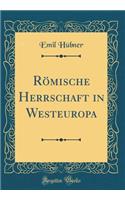 Römische Herrschaft in Westeuropa (Classic Reprint)