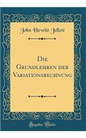 Die Grundlehren Der Variationsrechnung (Classic Reprint)