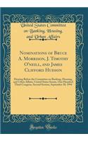 Nominations of Bruce A. Morrison, J. Timothy O'neill, and James Clifford Hudson: Hearing Before the Committee on Banking, Housing, and Urban Affairs, United States Senate, One Hundred Third Congress, Second Session, September 30, 1994 (Classic Repr