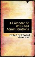 A Calendar of Wills and Administrations