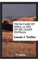 The Bayard of India, a Life of Sir James Outram