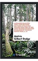 Alexander Hamilton. Thirty-One Orations Delivered at Hamilton College from 1864 to 1895 Upon the Prize Foundation Established by Franklin Harvey Head, A. M