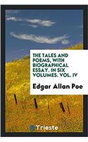 The Tales and Poems, with Biographical Essay. in Six Volumes. Vol. IV