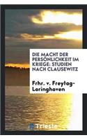 Die Macht Der PersÃ¶nlichkeit Im Kriege: Studien Nach Clausewitz