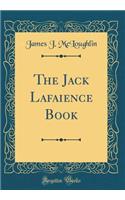 The Jack Lafaience Book (Classic Reprint)