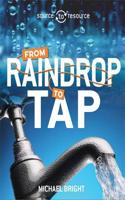 Source to Resource: Water: From Raindrop to Tap: (Source to Resource)