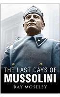 THE LAST DAYS OF MUSSOLINI