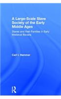 A Large-Scale Slave Society of the Early Middle Ages: Slaves and Their Families in Early Medieval Bavaria