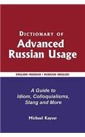 Dictionary of Advanced Russian Usage: K Guide to Idiom, Colloquialisms, Slang and More