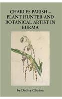 Charles Parish - Plant Hunter and Botanical Artist in Burma