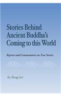 Stories Behind Ancient Buddha's Coming to the World: Reports and Commentaries on True Stories