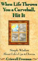 When Life Throws You a Curveball, Hit It: Simple Wisdom about Lifes Ups and Downs