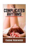 X and Complicated Rhythms