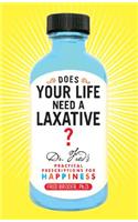 Does Your Life Need a Laxative?: Dr. Fred's Practical Prescriptions for Happiness