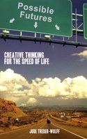 Possible Futures: Creative Thinking For The Speed of Life