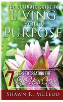 Ultimate Guide to Living Your Purpose