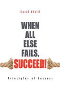 When All Else Fails, Succeed!