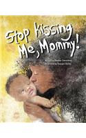 Stop Kissing Me, Mommy!