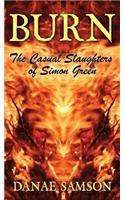 Burn: The Casual Slaughters of Simon Green
