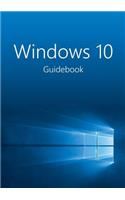 The Windows 10 Guidebook: A Tour into the Future of Computing