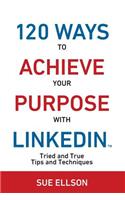 120 Ways To Achieve Your Purpose With LinkedIn