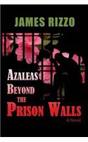 Azaleas Beyond The Prison Walls