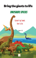 Bring the giants to life Dinosaurs species Coloring book for kids