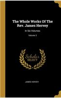 The Whole Works Of The Rev. James Hervey: In Six Volumes; Volume 3