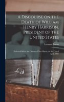 Discourse on the Death of William Henry Harrison, President of the United States