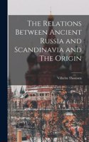 Relations Between Ancient Russia and Scandinavia and The Origin