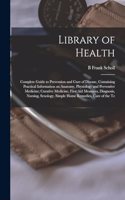 Library of Health; Complete Guide to Prevention and Cure of Disease, Containing Practical Information on Anatomy, Physiology and Preventive Medicine; Curative Medicine, First aid Measures, Diagnosis, Nursing, Sexology, Simple Home Remedies, Care of
