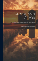 City of Ann Arbor: Its Resources and Advantages