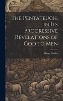 The Pentateuch, in Its Progressive Revelations of God to Men