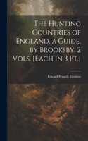 Hunting Countries of England, a Guide, by Brooksby. 2 Vols. [Each in 3 Pt.]